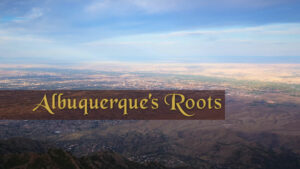 Albuquerque's Roots Part 1