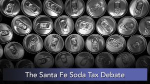 NMiF: Debating the Santa Fe Soda Tax