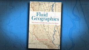 Cover of the book "Fluid Geographies: Water, Science, and Settler Colonialism in New Mexico" by K. Maria D. Lane, featuring a historical map as the background.